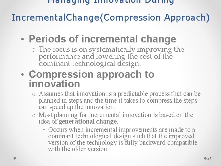 Managing Innovation During Incremental. Change(Compression Approach) • Periods of incremental change o The focus