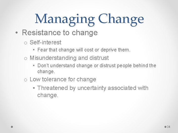 Managing Change • Resistance to change o Self-interest • Fear that change will cost