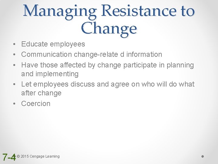 Managing Resistance to Change • Educate employees • Communication change-relate d information • Have