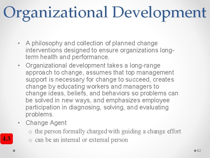 Organizational Development 4. 3 • A philosophy and collection of planned change interventions designed