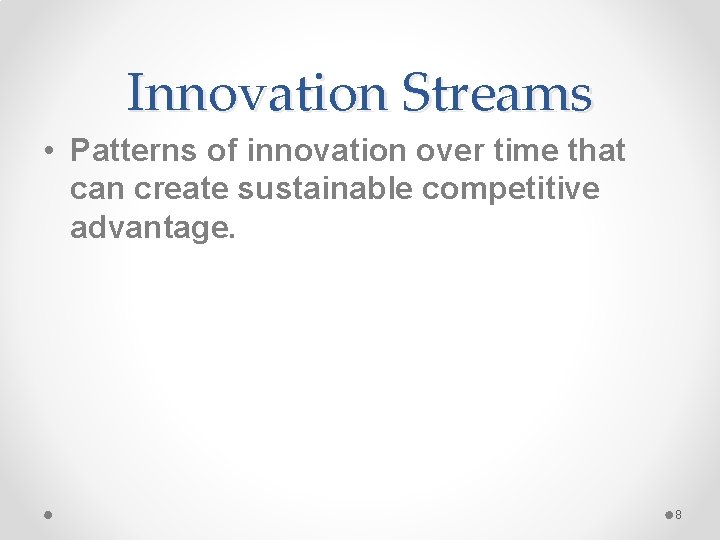 Innovation Streams • Patterns of innovation over time that can create sustainable competitive advantage.