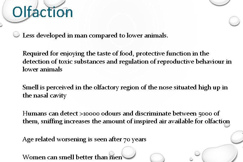 Olfaction Less developed in man compared to lower animals. Required for enjoying the taste