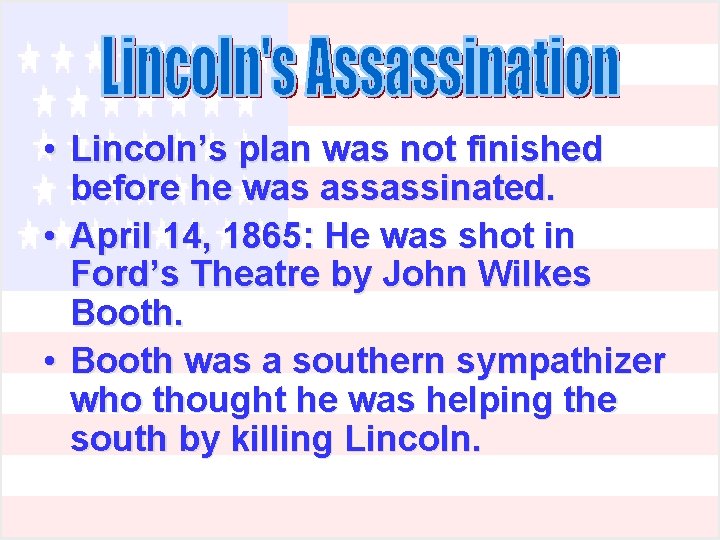 • Lincoln’s plan was not finished before he was assassinated. • April 14, • Lincoln’s plan was not finished before he was assassinated. • April 14,