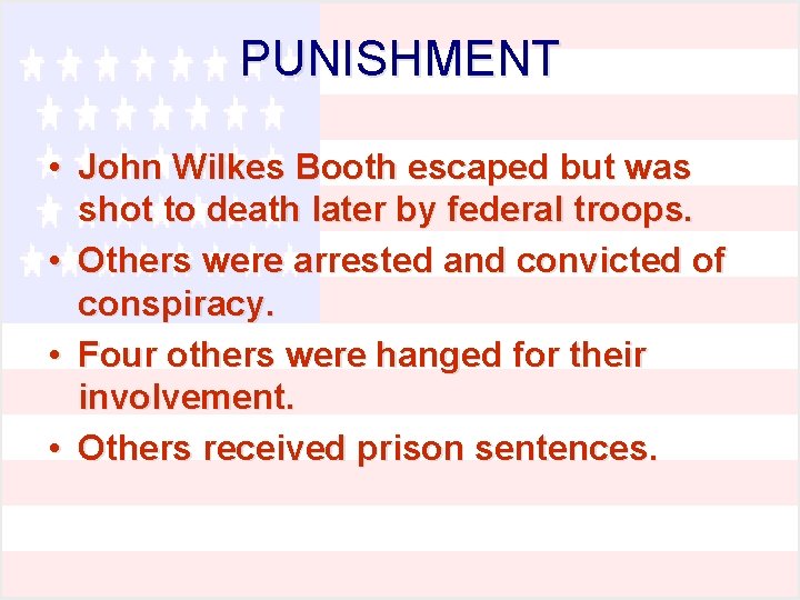 PUNISHMENT • John Wilkes Booth escaped but was shot to death later by federal PUNISHMENT • John Wilkes Booth escaped but was shot to death later by federal