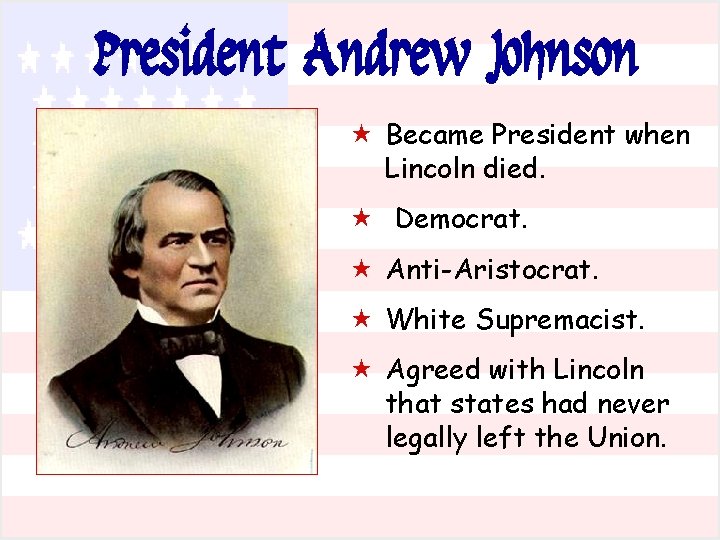 President Andrew Johnson « Became President when Lincoln died. « Democrat. « Anti-Aristocrat. « President Andrew Johnson « Became President when Lincoln died. « Democrat. « Anti-Aristocrat. «