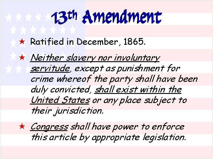 13 th Amendment « Ratified in December, 1865. « Neither slavery nor involuntary servitude, 13 th Amendment « Ratified in December, 1865. « Neither slavery nor involuntary servitude,
