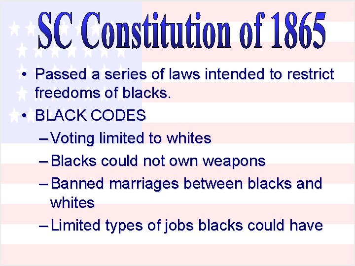 • Passed a series of laws intended to restrict freedoms of blacks. • • Passed a series of laws intended to restrict freedoms of blacks. •