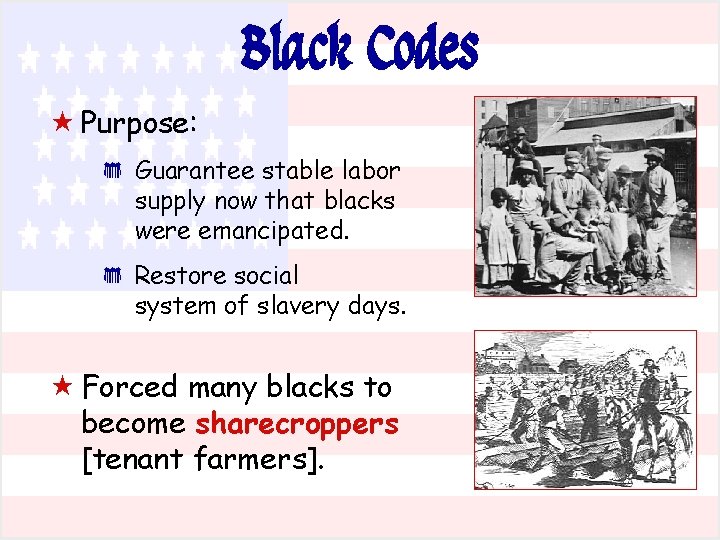 Black Codes « Purpose: * * Guarantee stable labor supply now that blacks were Black Codes « Purpose: * * Guarantee stable labor supply now that blacks were