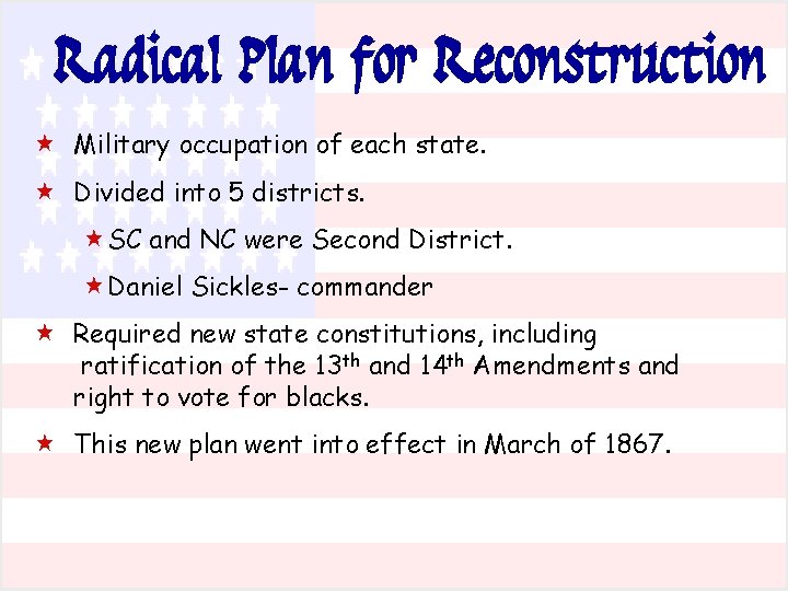 Radical Plan for Reconstruction « Military occupation of each state. « Divided into 5 Radical Plan for Reconstruction « Military occupation of each state. « Divided into 5