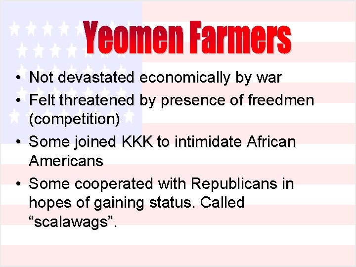 • Not devastated economically by war • Felt threatened by presence of freedmen • Not devastated economically by war • Felt threatened by presence of freedmen