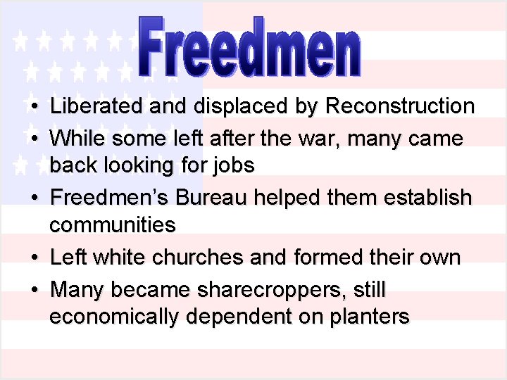 • Liberated and displaced by Reconstruction • While some left after the war, • Liberated and displaced by Reconstruction • While some left after the war,