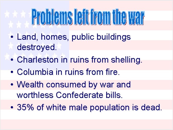 • Land, homes, public buildings destroyed. • Charleston in ruins from shelling. • • Land, homes, public buildings destroyed. • Charleston in ruins from shelling. •