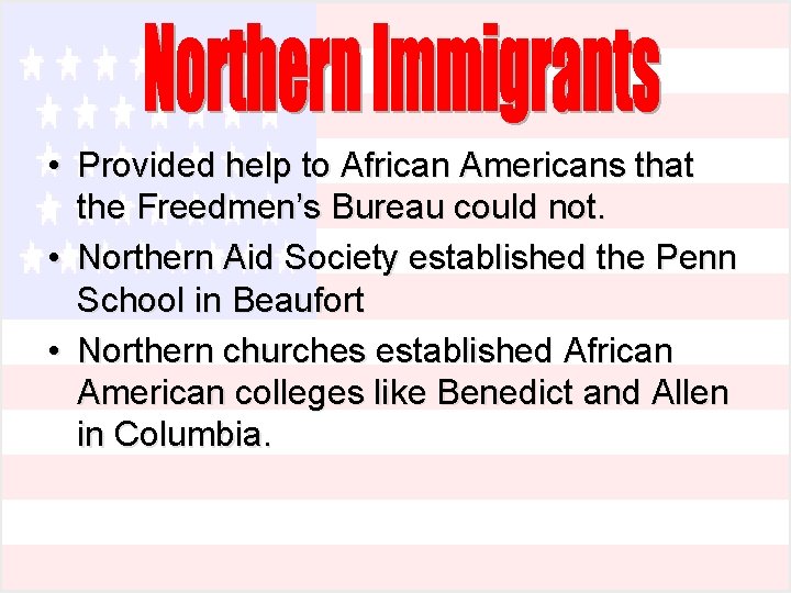 • Provided help to African Americans that the Freedmen’s Bureau could not. • • Provided help to African Americans that the Freedmen’s Bureau could not. •
