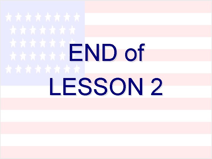 END of LESSON 2 END of LESSON 2