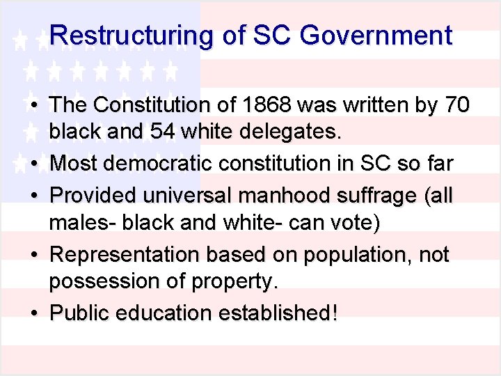 Restructuring of SC Government • The Constitution of 1868 was written by 70 black Restructuring of SC Government • The Constitution of 1868 was written by 70 black