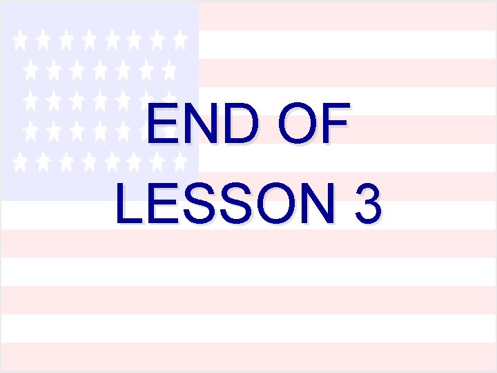 END OF LESSON 3 END OF LESSON 3