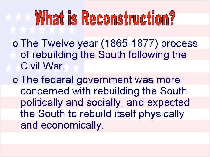 o The Twelve year (1865 -1877) process of rebuilding the South following the Civil o The Twelve year (1865 -1877) process of rebuilding the South following the Civil