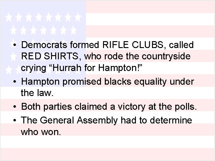 • Democrats formed RIFLE CLUBS, called RED SHIRTS, who rode the countryside crying • Democrats formed RIFLE CLUBS, called RED SHIRTS, who rode the countryside crying