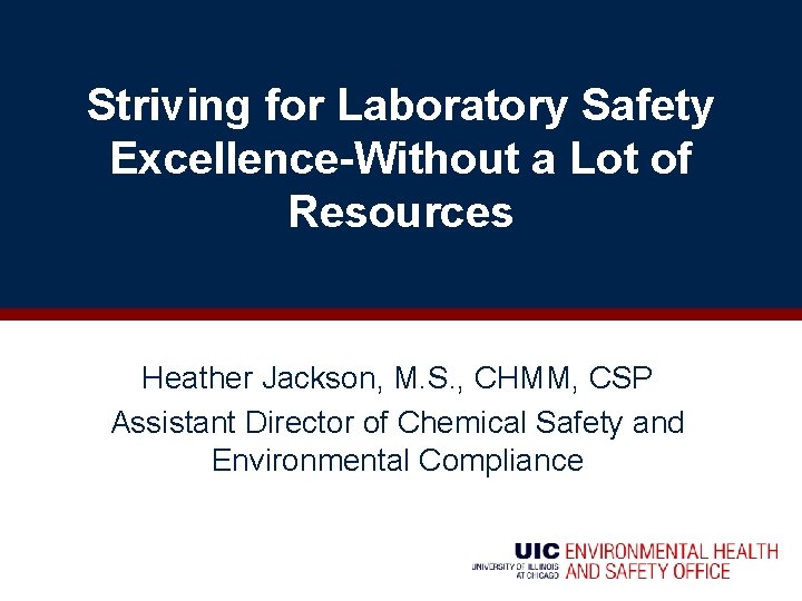 Striving for Laboratory Safety Excellence-Without a Lot of Resources Heather Jackson, M. S. ,