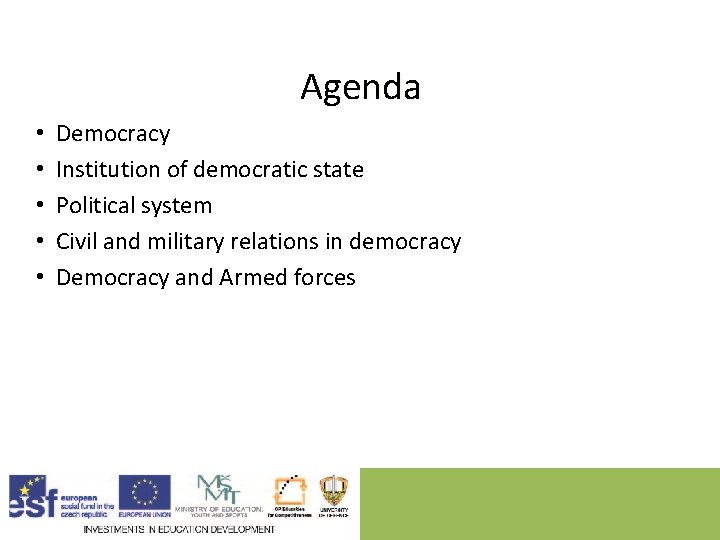 Agenda • • • Democracy Institution of democratic state Political system Civil and military