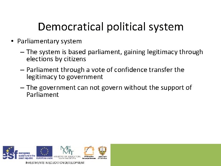 Democratical political system • Parliamentary system – The system is based parliament, gaining legitimacy