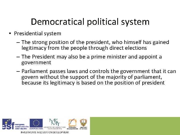 Democratical political system • Presidential system – The strong position of the president, who