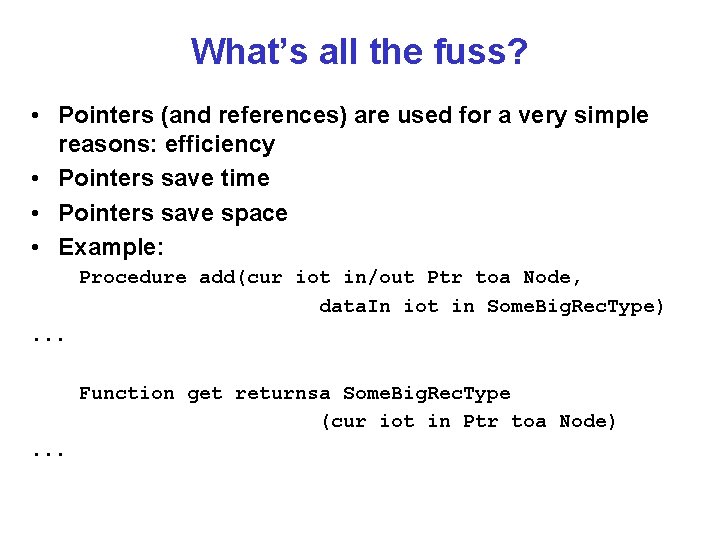 What’s all the fuss? • Pointers (and references) are used for a very simple