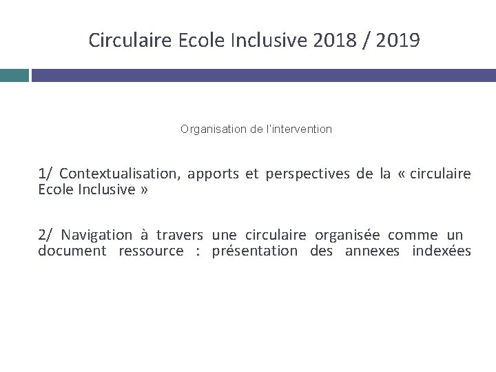 Circulaire Ecole Inclusive 2018 / 2019 Organisation de l’intervention 1/ Contextualisation, apports et perspectives