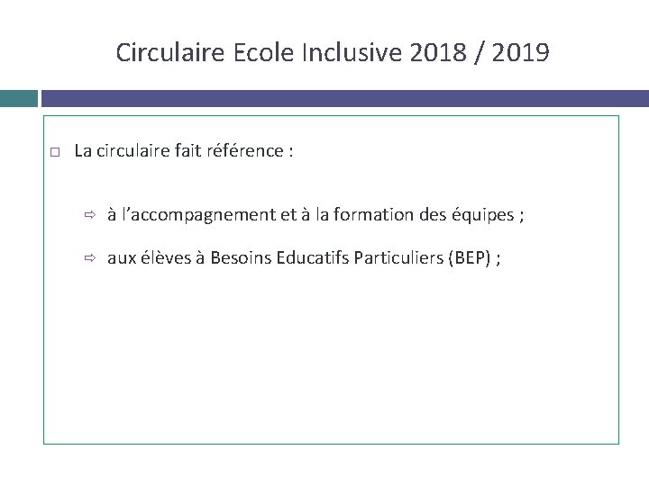 Circulaire Ecole Inclusive 2018 / 2019 La circulaire fait référence : ð à l’accompagnement