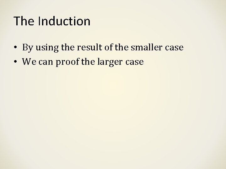 The Induction • By using the result of the smaller case • We can The Induction • By using the result of the smaller case • We can