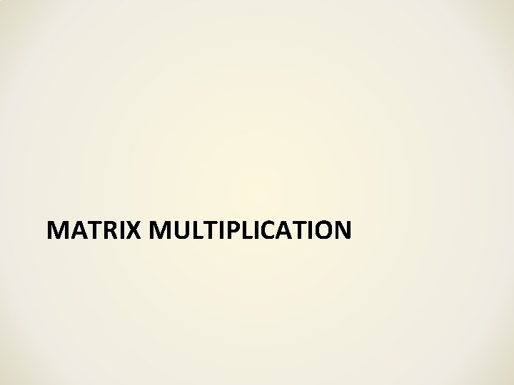 MATRIX MULTIPLICATION MATRIX MULTIPLICATION