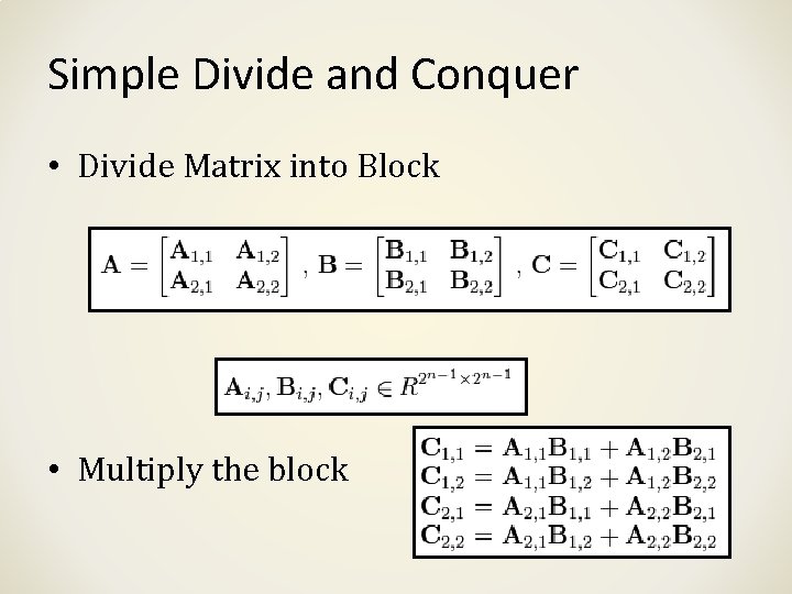 Simple Divide and Conquer • Divide Matrix into Block • Multiply the block Simple Divide and Conquer • Divide Matrix into Block • Multiply the block