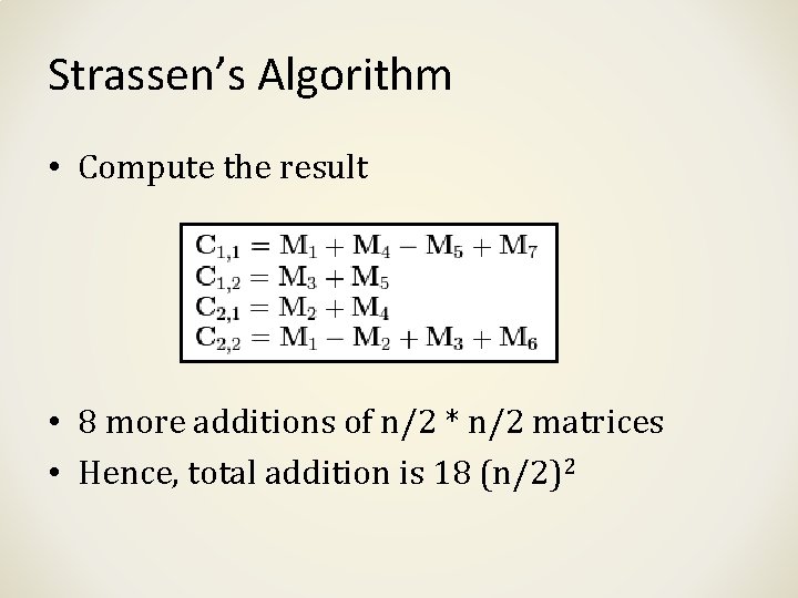 Strassen’s Algorithm • Compute the result • 8 more additions of n/2 * n/2 Strassen’s Algorithm • Compute the result • 8 more additions of n/2 * n/2
