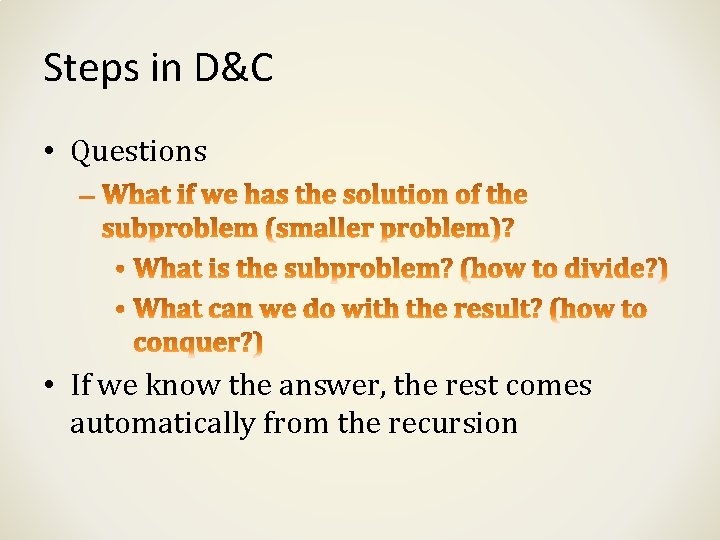 Steps in D&C • Questions • If we know the answer, the rest comes Steps in D&C • Questions • If we know the answer, the rest comes