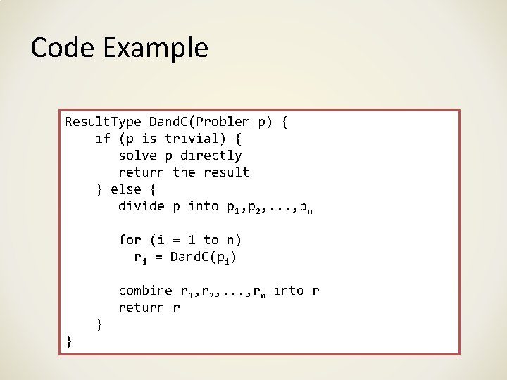 Code Example Result. Type Dand. C(Problem p) { if (p is trivial) { solve Code Example Result. Type Dand. C(Problem p) { if (p is trivial) { solve