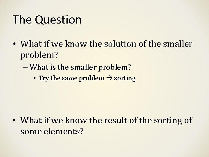 The Question • What if we know the solution of the smaller problem? – The Question • What if we know the solution of the smaller problem? –