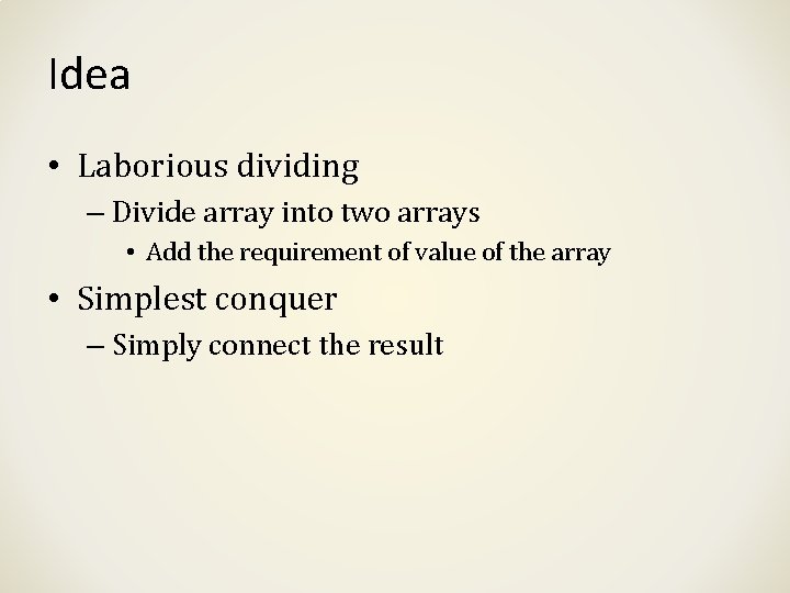 Idea • Laborious dividing – Divide array into two arrays • Add the requirement Idea • Laborious dividing – Divide array into two arrays • Add the requirement