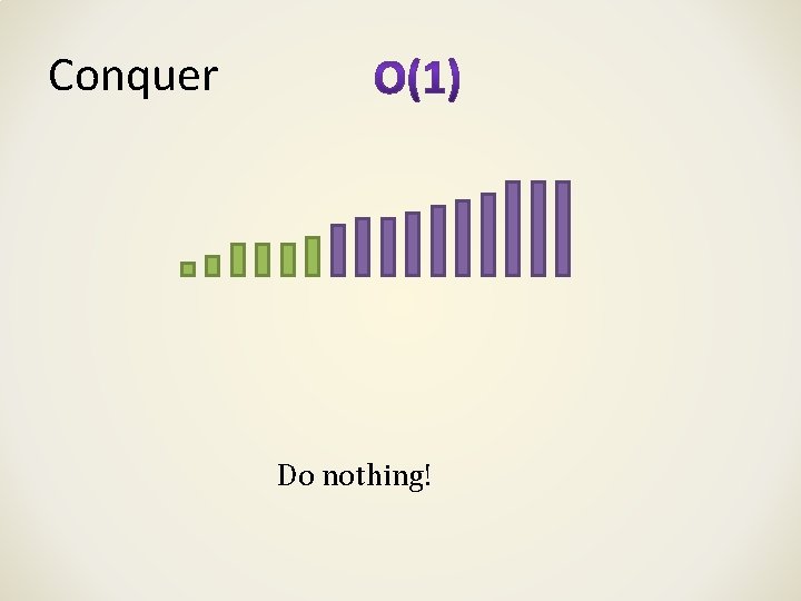 Conquer Do nothing! Conquer Do nothing!
