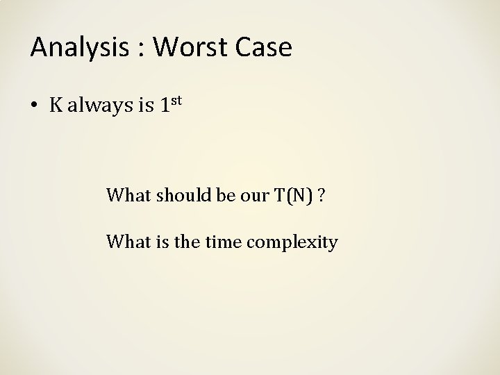 Analysis : Worst Case • K always is 1 st What should be our Analysis : Worst Case • K always is 1 st What should be our