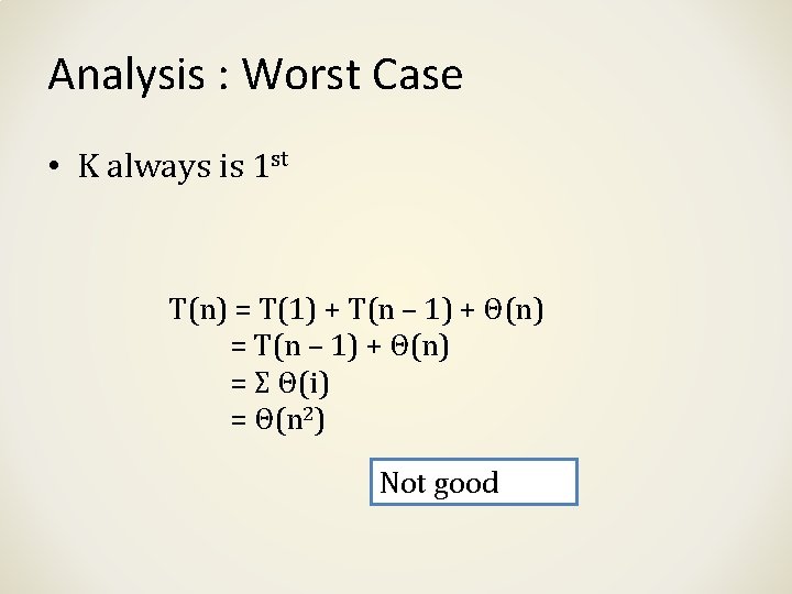 Analysis : Worst Case • K always is 1 st T(n) = T(1) + Analysis : Worst Case • K always is 1 st T(n) = T(1) +