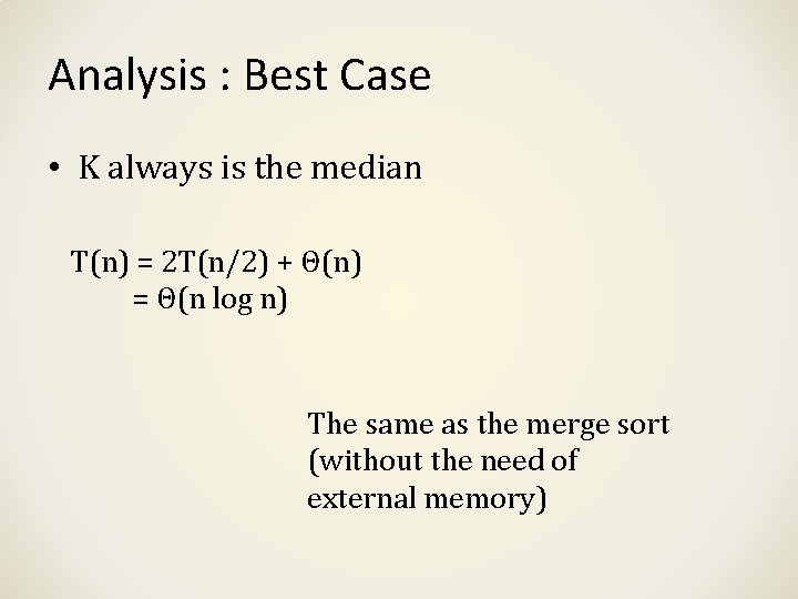 Analysis : Best Case • K always is the median T(n) = 2 T(n/2) Analysis : Best Case • K always is the median T(n) = 2 T(n/2)