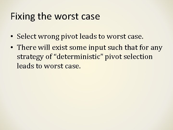 Fixing the worst case • Select wrong pivot leads to worst case. • There Fixing the worst case • Select wrong pivot leads to worst case. • There