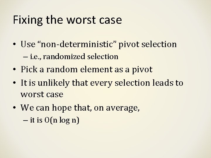 Fixing the worst case • Use “non-deterministic” pivot selection – i. e. , randomized Fixing the worst case • Use “non-deterministic” pivot selection – i. e. , randomized