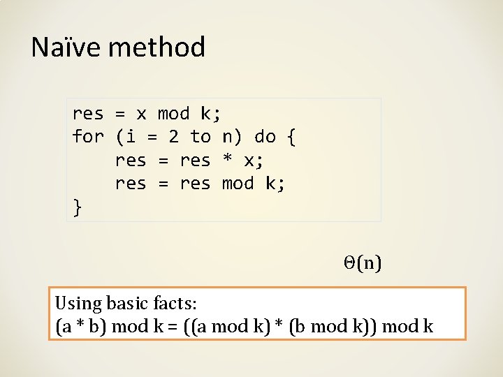 Naïve method res = x mod k; for (i = 2 to n) do Naïve method res = x mod k; for (i = 2 to n) do