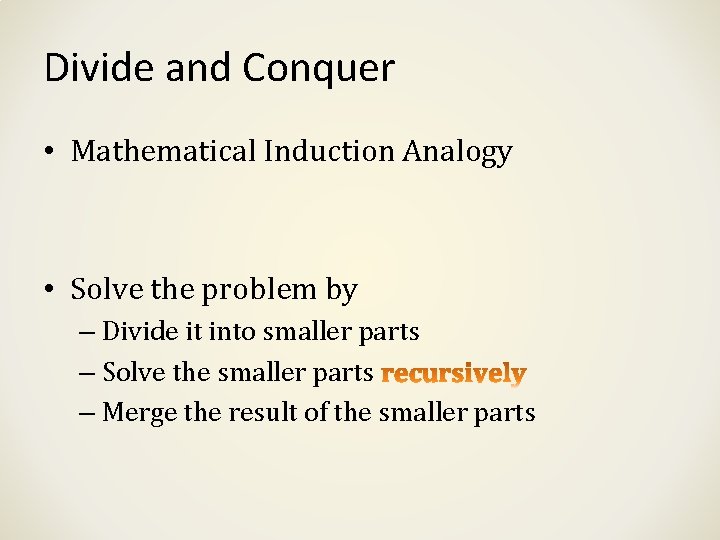 Divide and Conquer • Mathematical Induction Analogy • Solve the problem by – Divide Divide and Conquer • Mathematical Induction Analogy • Solve the problem by – Divide