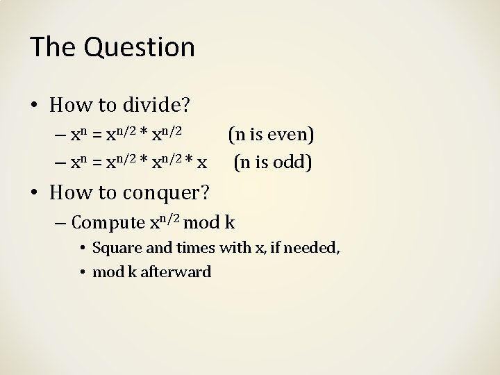 The Question • How to divide? – xn = xn/2 * x (n is The Question • How to divide? – xn = xn/2 * x (n is