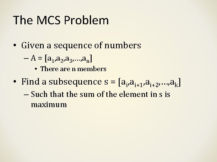The MCS Problem • Given a sequence of numbers – A = [a 1, The MCS Problem • Given a sequence of numbers – A = [a 1,