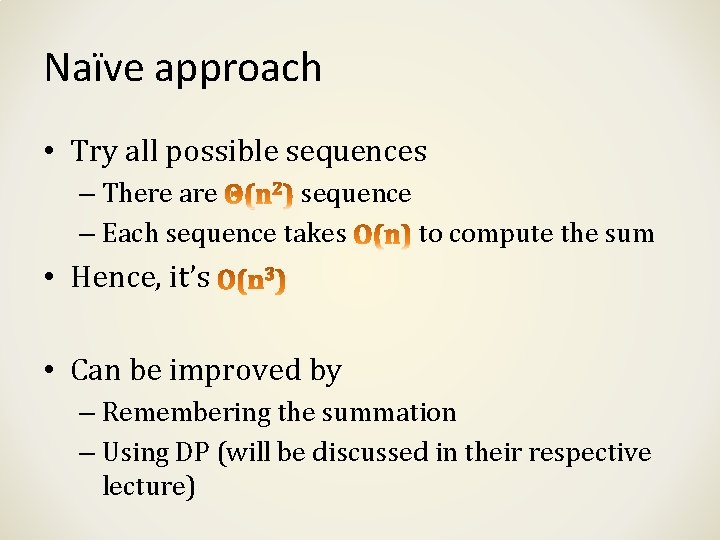 Naïve approach • Try all possible sequences – There are sequence – Each sequence Naïve approach • Try all possible sequences – There are sequence – Each sequence