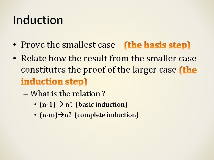 Induction • Prove the smallest case • Relate how the result from the smaller Induction • Prove the smallest case • Relate how the result from the smaller