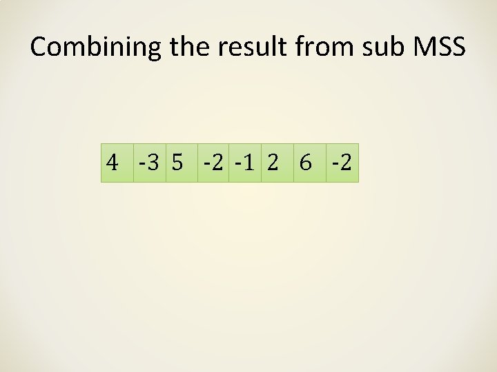 Combining the result from sub MSS 4 -3 5 -2 -1 2 6 -2 Combining the result from sub MSS 4 -3 5 -2 -1 2 6 -2
